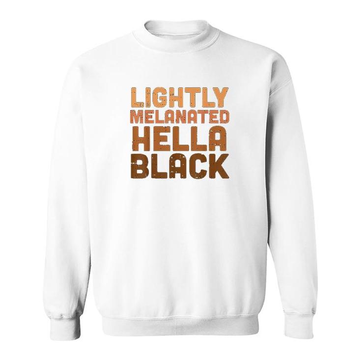 Lightly Melanated Hella Black History Melanin African Pride Sweatshirt