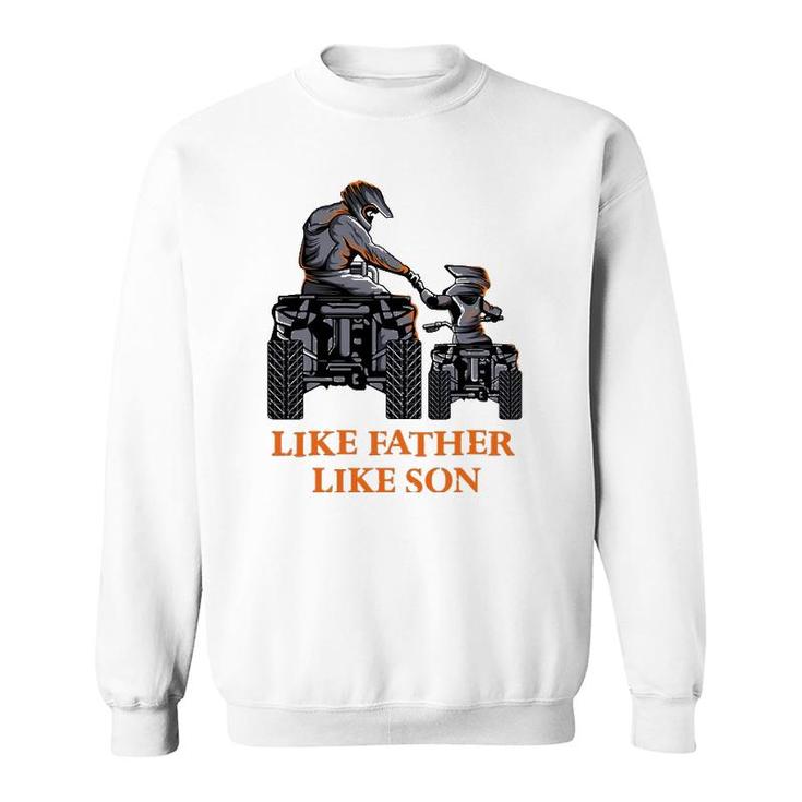 Like Father Like Son Quad Bike Four Wheeler Atv Gift Sweatshirt