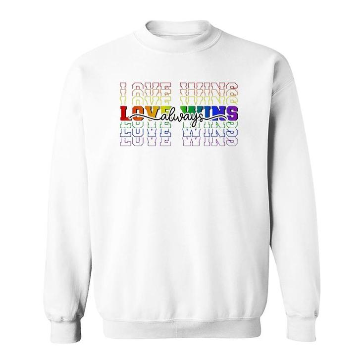 Love Always Wins Lgbtq Ally Gay Pride Equal Rights Rainbow Sweatshirt
