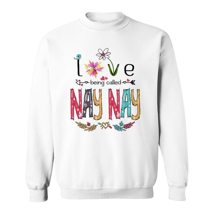 Love Being Called Nay Nay Cute Flowers Gifts Sweatshirt