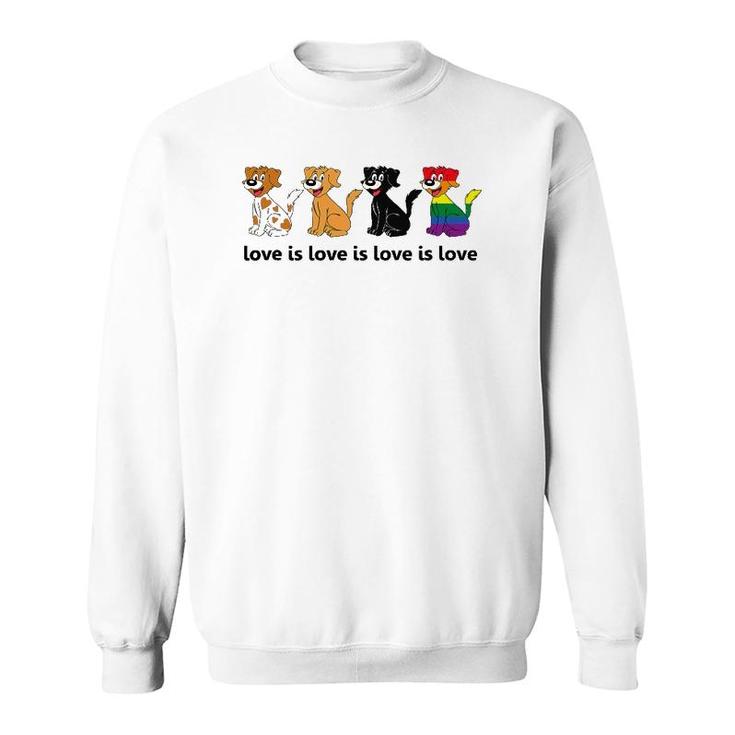 Love Is Love Is Love Dogs Gay Pride Sweatshirt