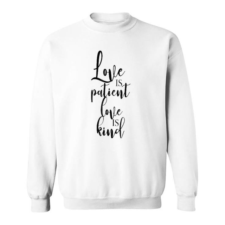 Love Is Patient Love Is Kind - Uplifting Slogan Sweatshirt