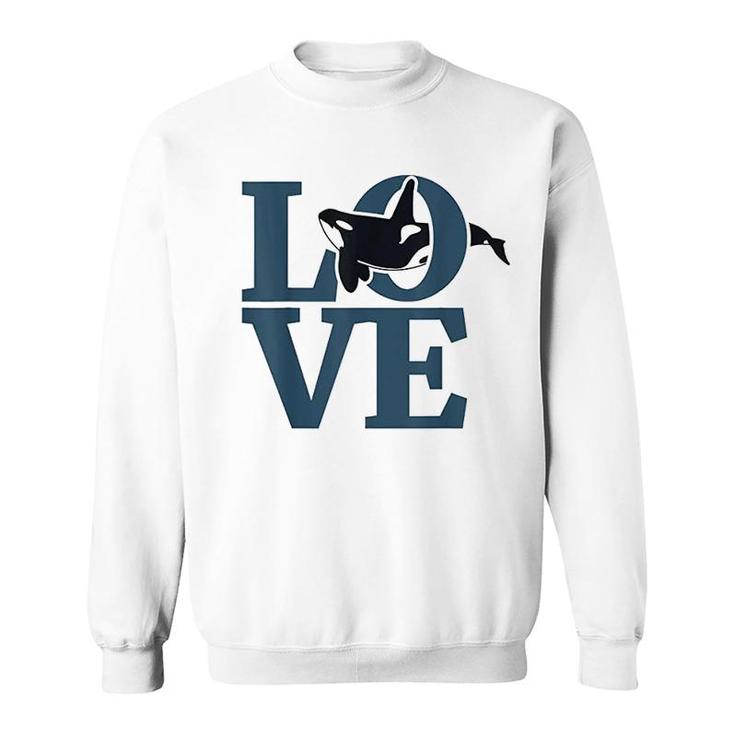 Love  Orca Whale Lovers Gifts Sweatshirt