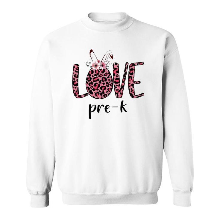 Love Pre-K Pink Leopard Bunny Teacher Easter Gifts Sweatshirt