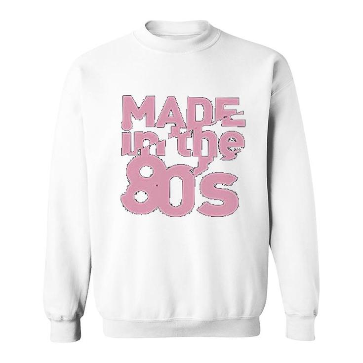 Made In The 80's Sweatshirt