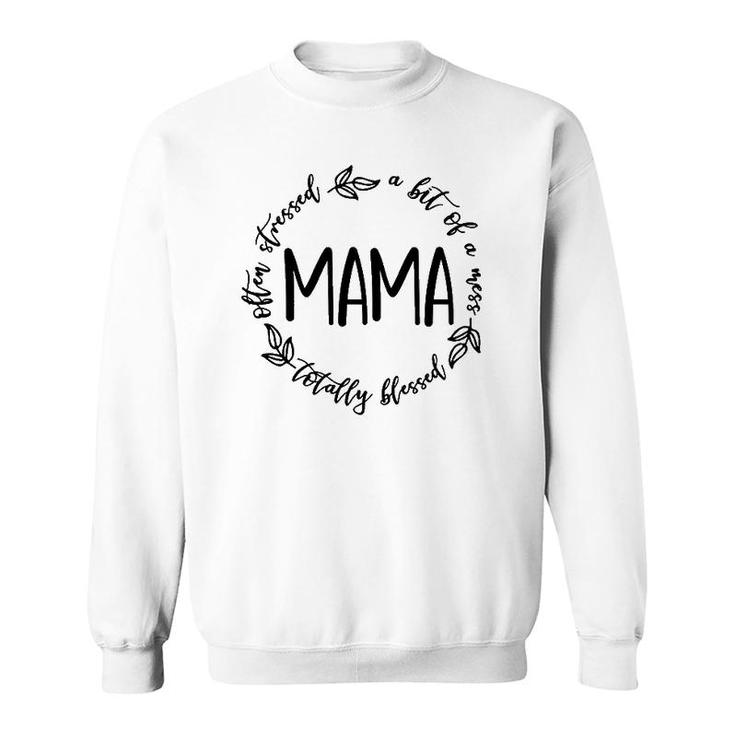 Mama A Bit Of A Mess Totally Blessed Mother's Day Mommy Sweatshirt