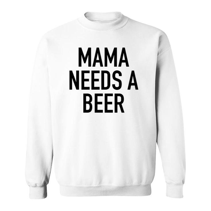 Mama Needs A Beer Funny Parent Drinking Saying Sweatshirt