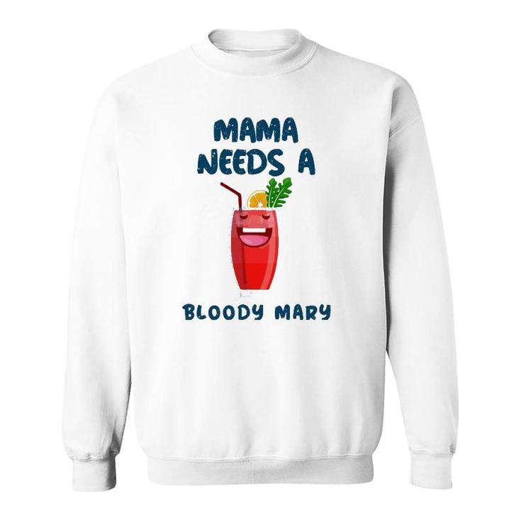 Mama Needs A Bloody Mary Cocktail Drinking Sweatshirt