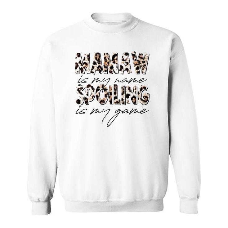 Mamaw Is My Name Spoiling Is My Game Leopard Mamaw Sweatshirt