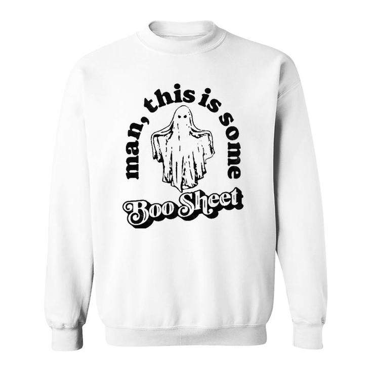 Man This Is Some Boo Sheet Funny Ghost Halloween Graphic Sweatshirt