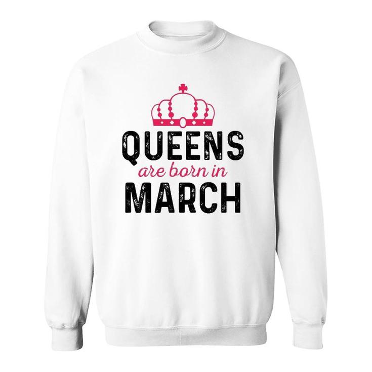 March Queen Birthday March Birthday  Gift For Queen Sweatshirt