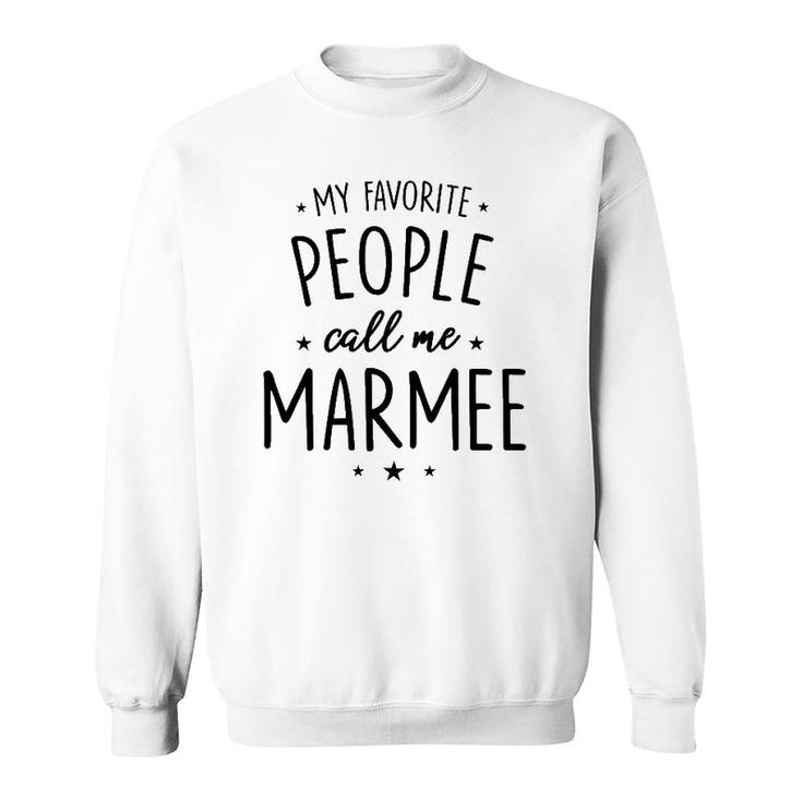 Marmee Gift My Favorite People Call Me Marmee Sweatshirt