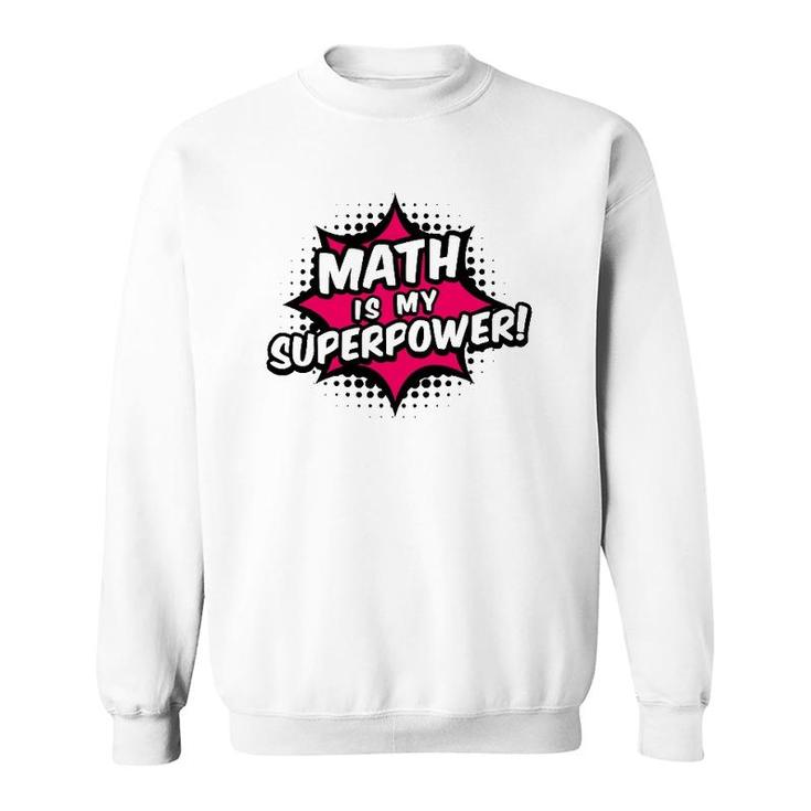 Math Is My Superpower Math Teacher Sweatshirt
