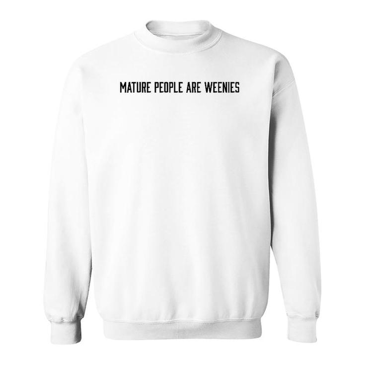 Mature People Are Weenies  Sweatshirt