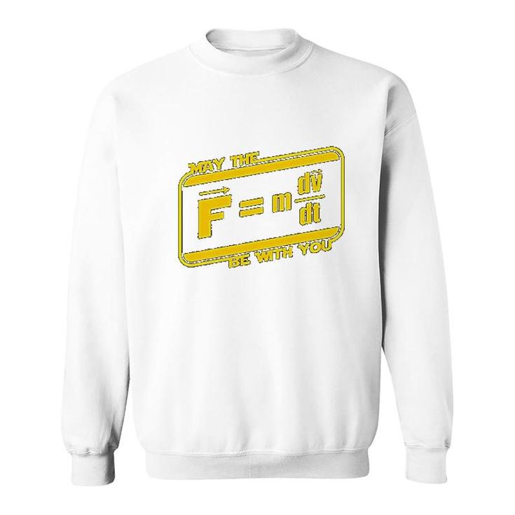 May The F M Dv Dt Be With You  Funny Force Equation Physics Space Sweatshirt