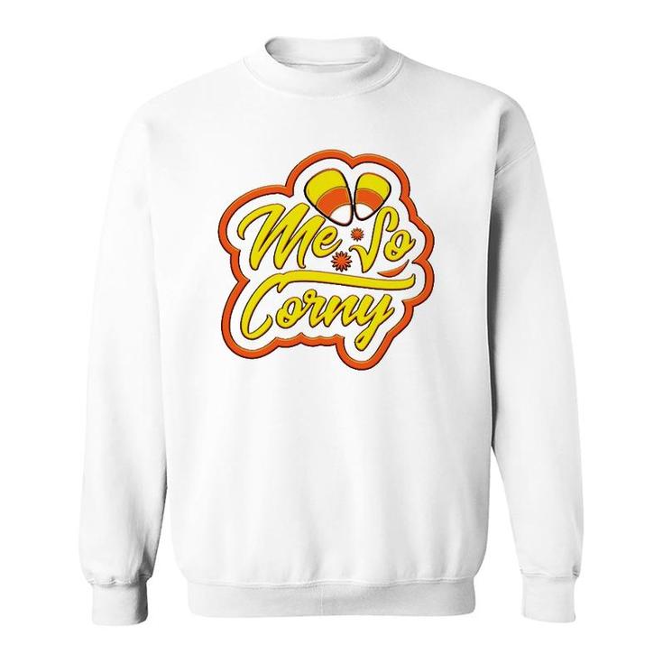 Me So Corny Candy Corn Funny Halloween Sweatshirt