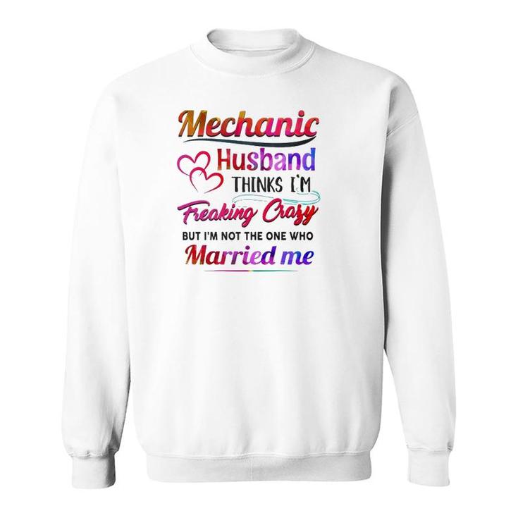 Mechanic Tool Couple Hearts My Mechanic Husband Thinks I'm Freaking Crazy Sweatshirt
