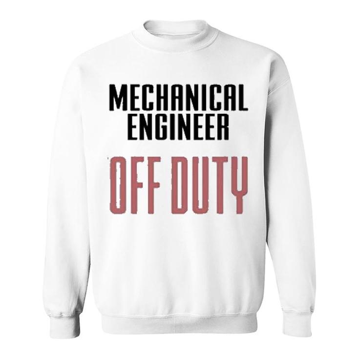 Mechanical Engineer Off Duty Sweatshirt