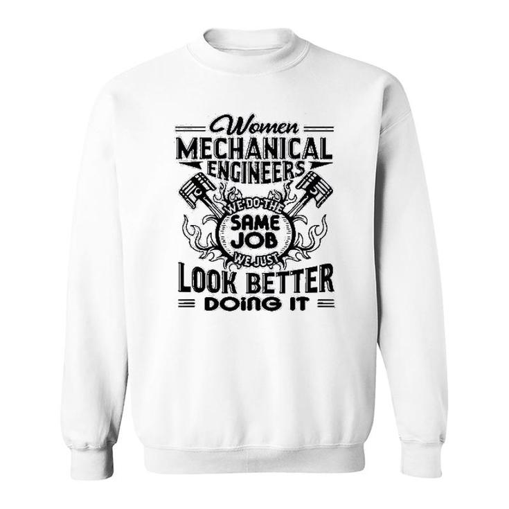 Mechanical Engineers Look Better Sweatshirt