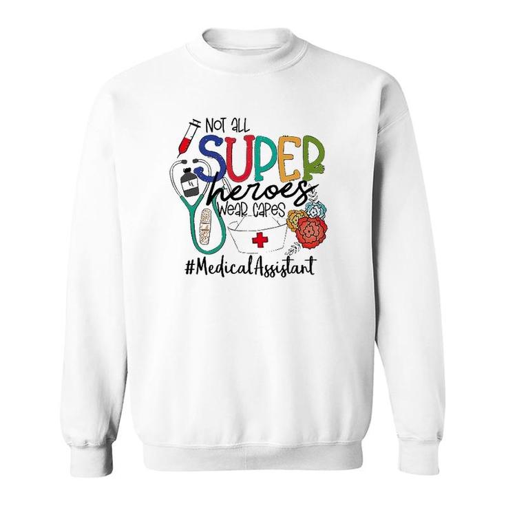 Medical Assistant Not All Super Heroes Wear Capes Nurse Day Sweatshirt