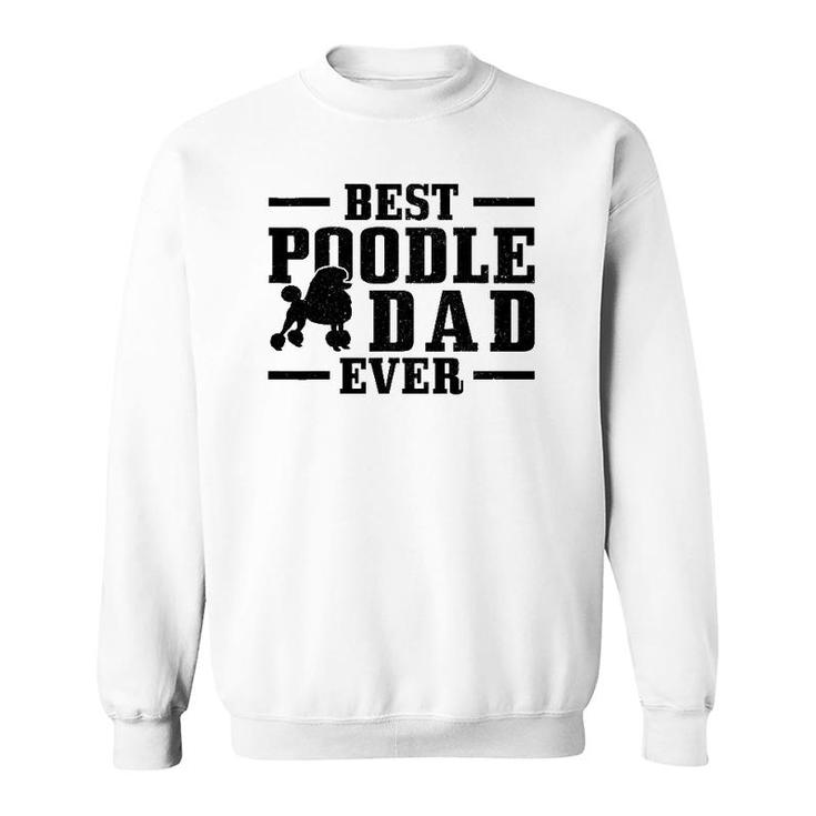 Mens Best Poodle Dad Ever Funny Dog Owner Vintage Poodle Sweatshirt