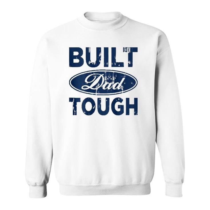 Mens Built Dad Tough Funny Father's Day Gift Sweatshirt