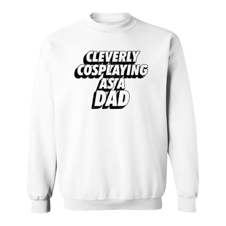 Mens Clevery Cosplaying As A Dad Comic Con Dad Sweatshirt