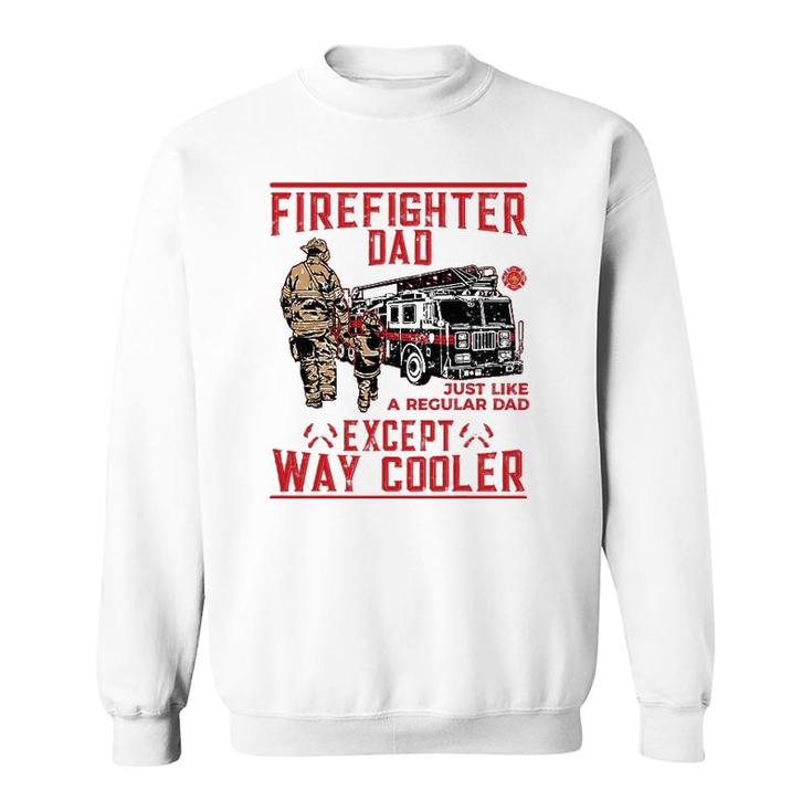 Mens Firefighter Dad Gift Firefighter Dads Are Way Cooler Sweatshirt