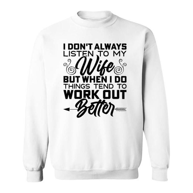 Mens I Don't Always Listen To My Wife But When I Do It Sweatshirt