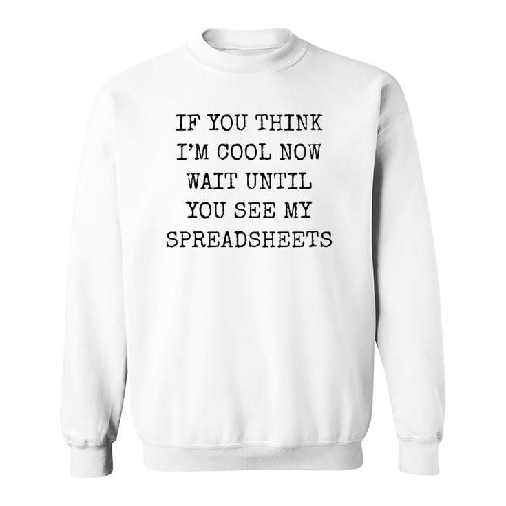 Mens If You Think I'm Cool Now Wait Until You See My Spreadsheets Premium Sweatshirt