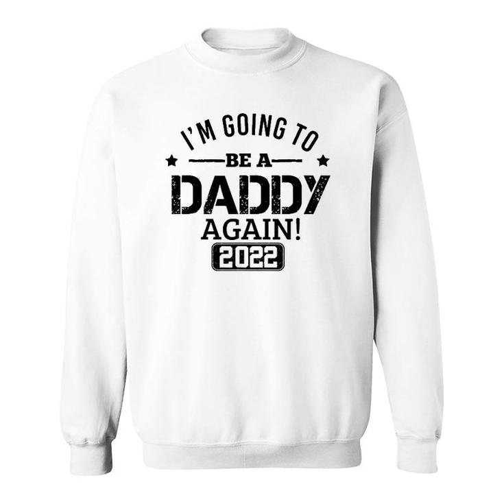 Mens I'm Going To Be A Daddy Again 2022 Dad Father's Day Christmas Sweatshirt