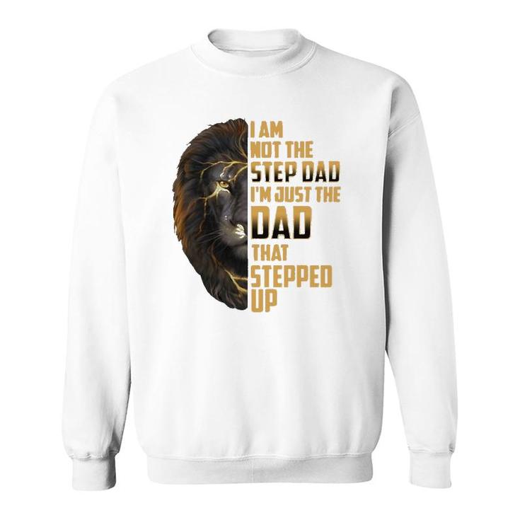 Mens I'm Not The Stepdad I'm The Dad That Stepped Up Father's Day Sweatshirt