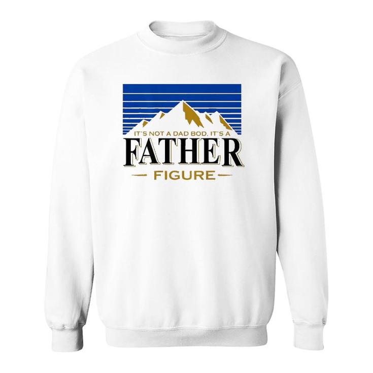 Mens It's Not A Dad Bod It's A Father Figure Funny Dad Drink Beer Sweatshirt
