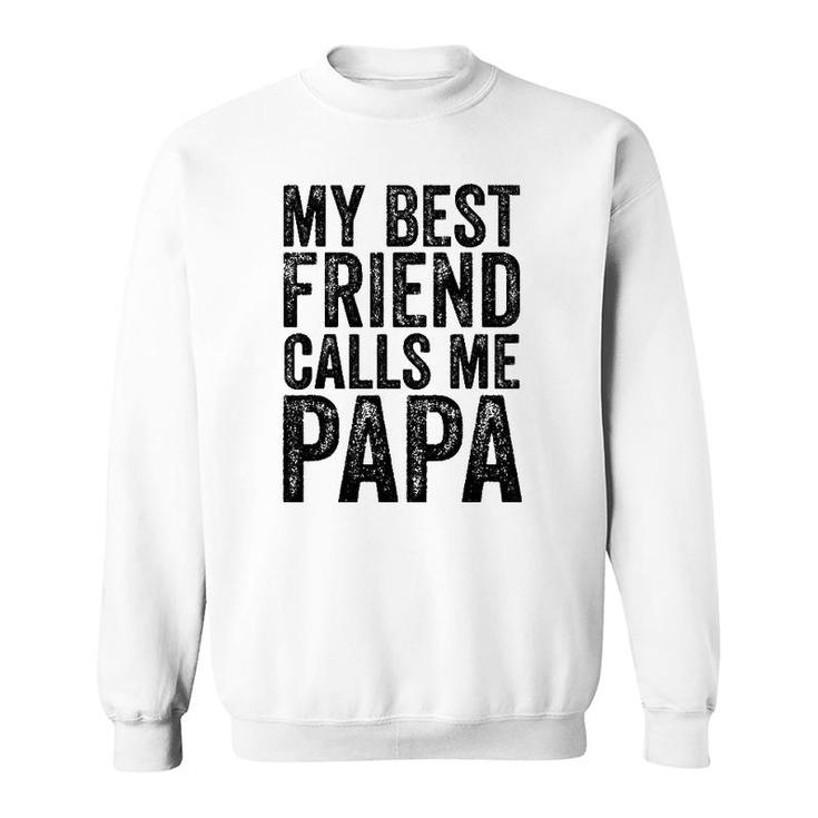 Mens My Best Friend Calls Me Papa Father Funny Dad Distressed Sweatshirt