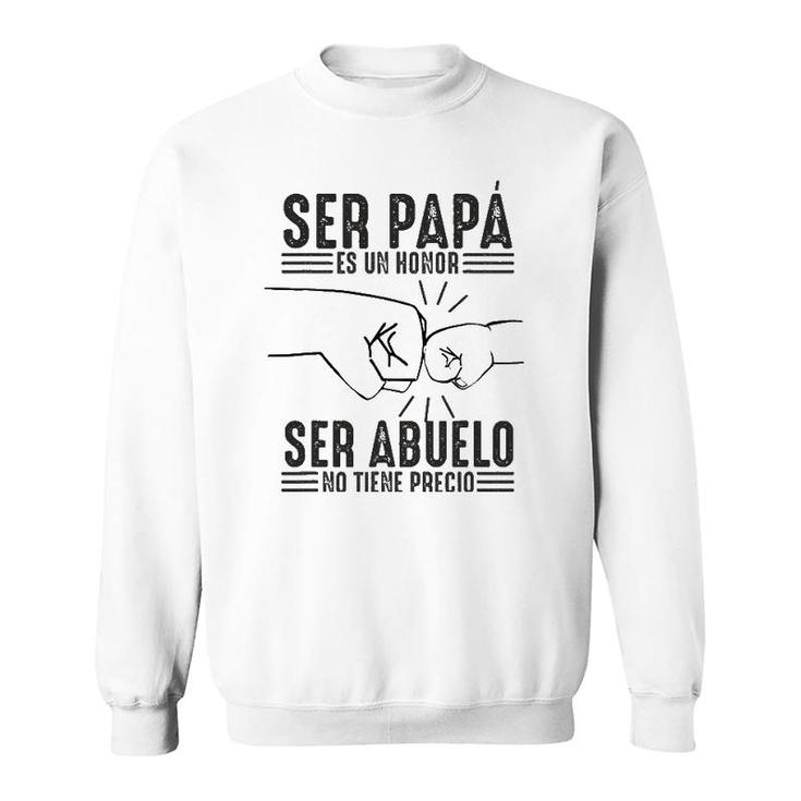 Mens Ser Papa Es Un Honor Ser Abuelo No Tiene Precio Dad And Son Sweatshirt