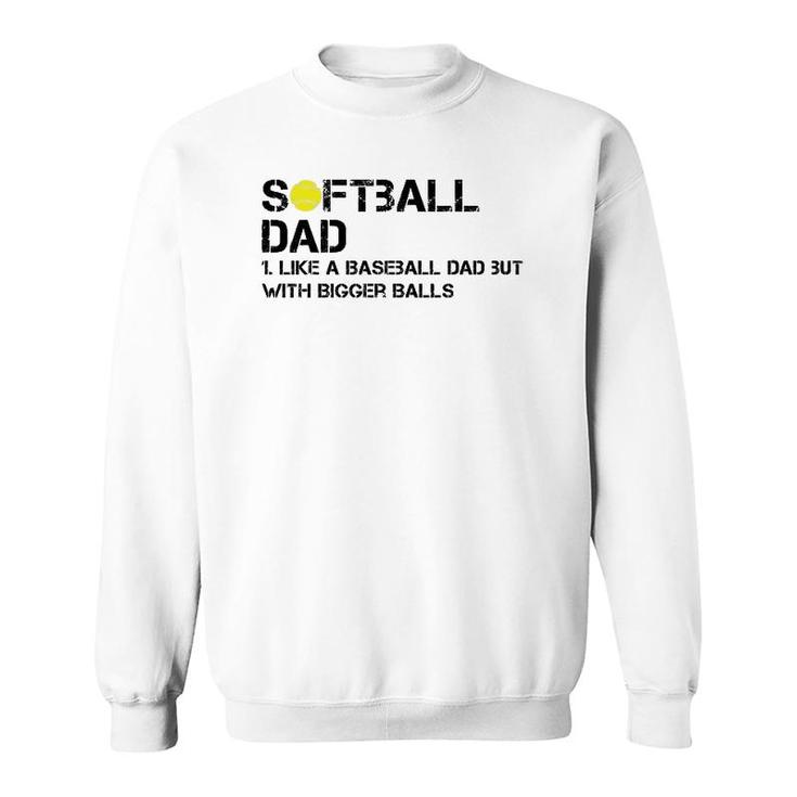 Mens Softball Dad Like A Baseball But With Bigger Balls Father's Sweatshirt