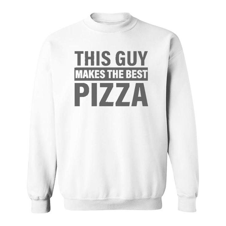 Mens This Guy Makes The Best Pizza  Party Lover Pizza Maker Sweatshirt