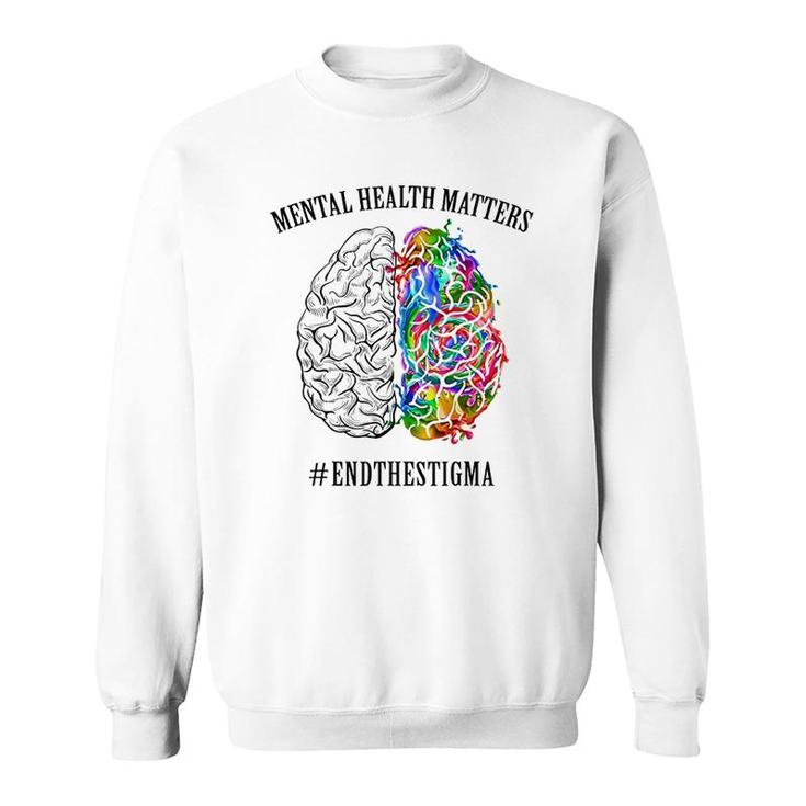 Mental Health Matters End The Stigma Sweatshirt