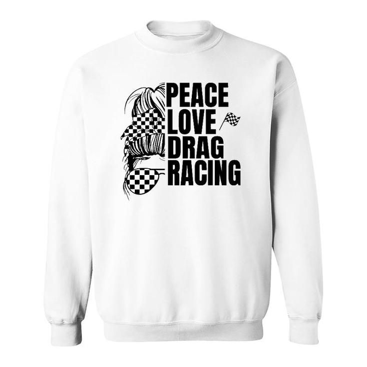 Messy Bun Racing Peace Love Drag Racing Sweatshirt