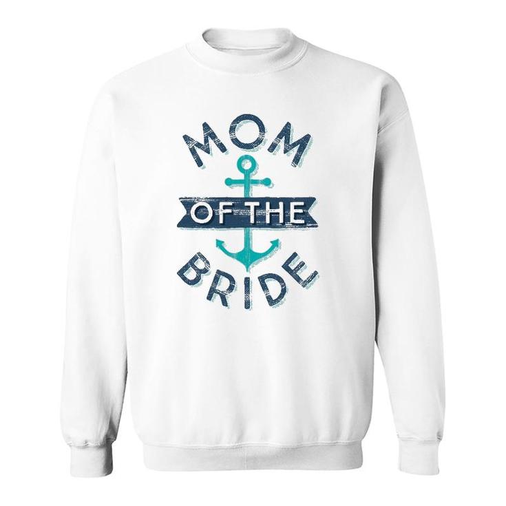 Mom Of The Bride Gift Fun Mother Mama Nautical Wedding Sweatshirt