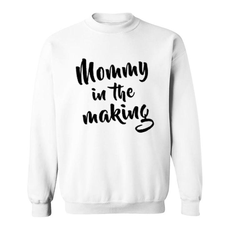 Mommy Is The Making Sweatshirt