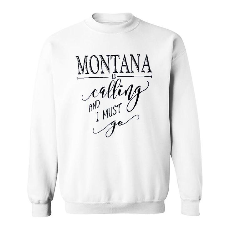 Montana Is Calling I Must Go Sweatshirt
