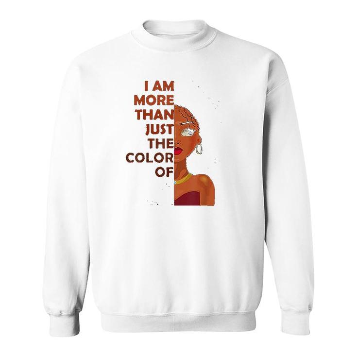 More Than The Color Of My Skin Sweatshirt