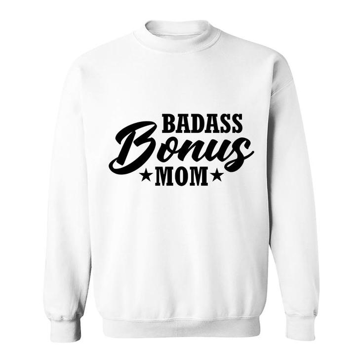 Mother S Day Gift To Badass Bonus Mom Sweatshirt