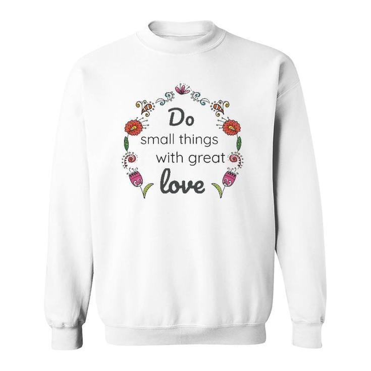 Mother Teresa Saint Quote Do Small Things With Love Floral Sweatshirt
