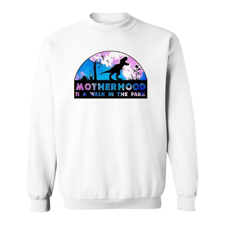Motherhood Is A Walk In The Park Mother's Day New Mom Gifts Sweatshirt