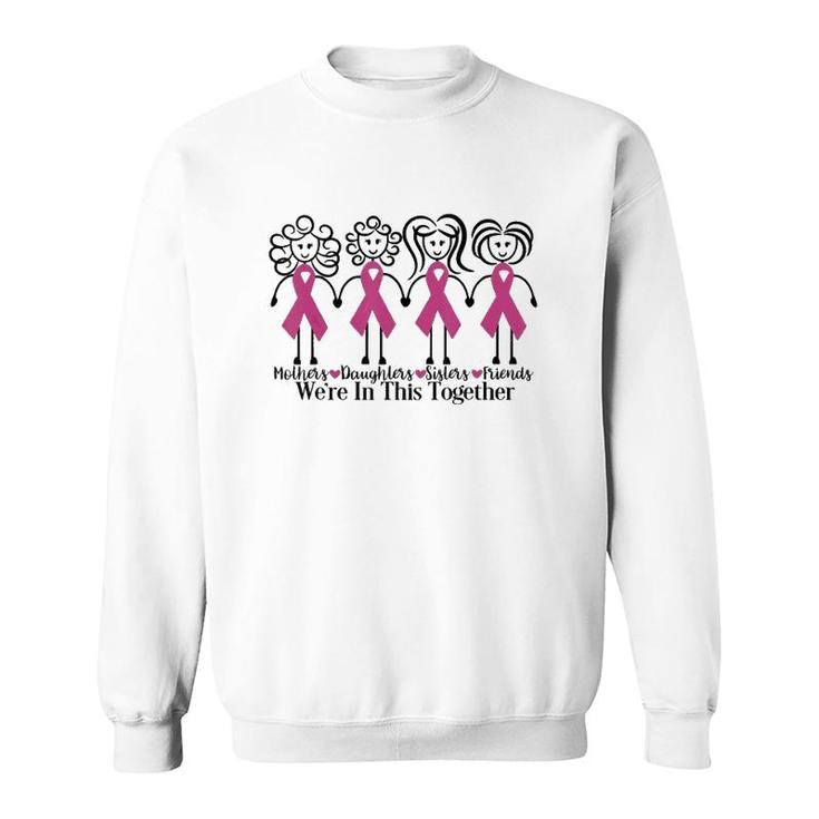 Mothers Daughters Sisters Friends We're In This Together Breast Cancer Awareness Sweatshirt