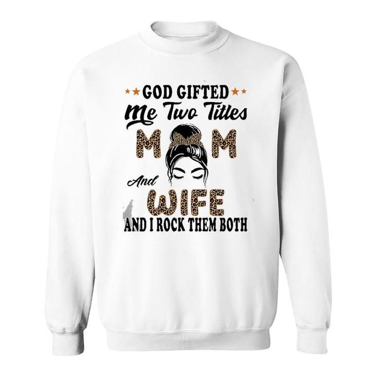 Mothers Day Wife God Gifted Me Two Titles Mom And Wife Sweatshirt
