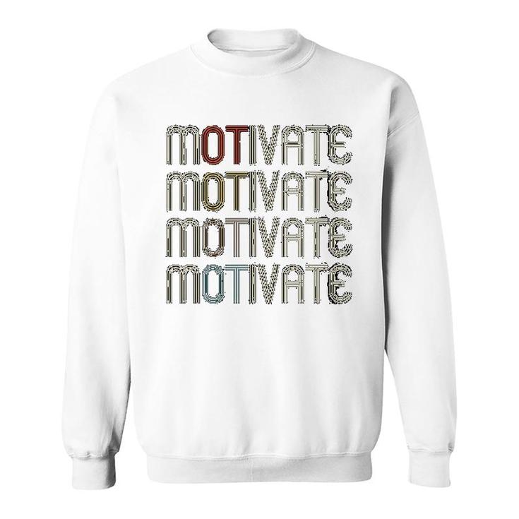 Motivate Occupational Therapy Ot Therapist Gift Sweatshirt
