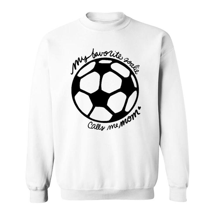 My Favorite Goalie Calls Me Mom Soccer Sweatshirt